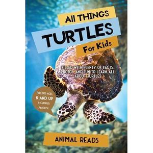 All Things Turtles For Kids: Filled With Plenty of Facts, Photos, and Fun to Lea